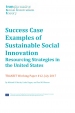 Success case examples of sustainable social innovation : resourcing strategies in the United States (TRANSIT working paper # 12, July 2017
